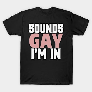 Sounds Gay I'm In Funny Humor LGBT Pride T-Shirt